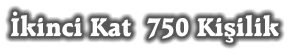 İkinci Kat  750 Kişilik